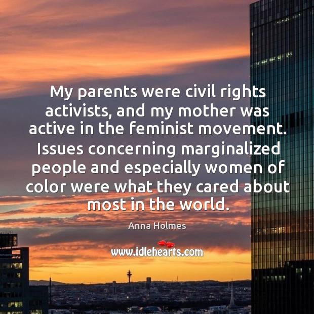 My parents were civil rights activists, and my mother was active in Anna Holmes Picture Quote