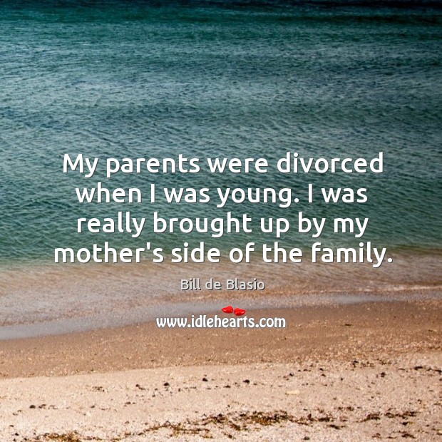 My parents were divorced when I was young. I was really brought Image
