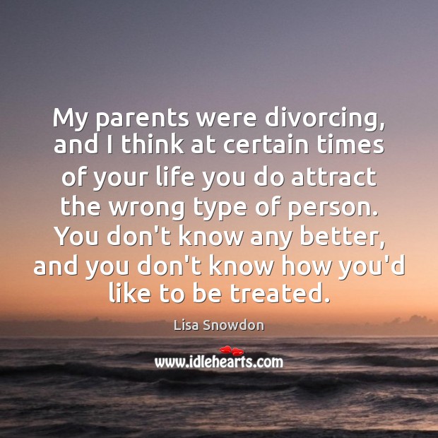 My parents were divorcing, and I think at certain times of your Image