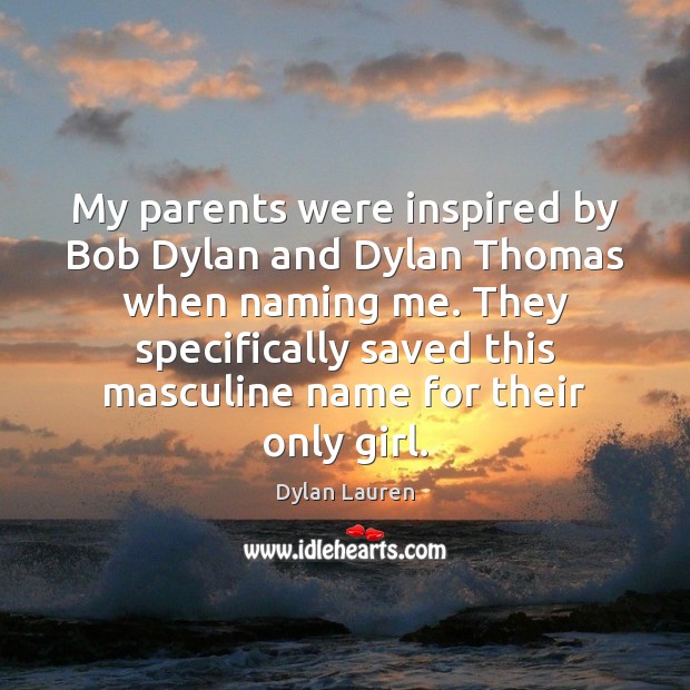 My parents were inspired by Bob Dylan and Dylan Thomas when naming Image