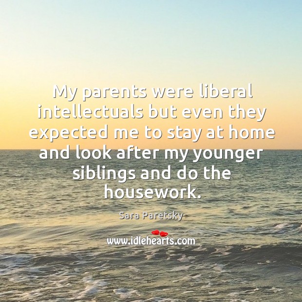My parents were liberal intellectuals but even they expected me to stay at home and Image