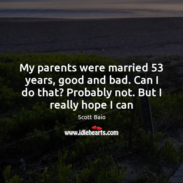 My parents were married 53 years, good and bad. Can I do that? Image