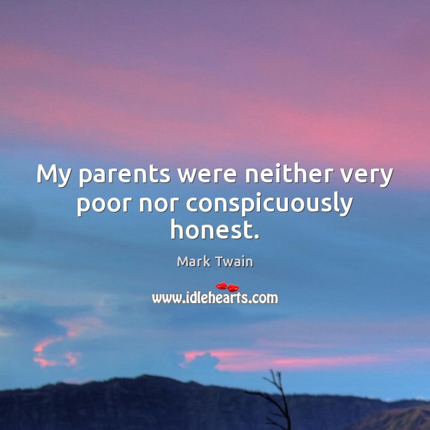 My parents were neither very poor nor conspicuously honest. Image
