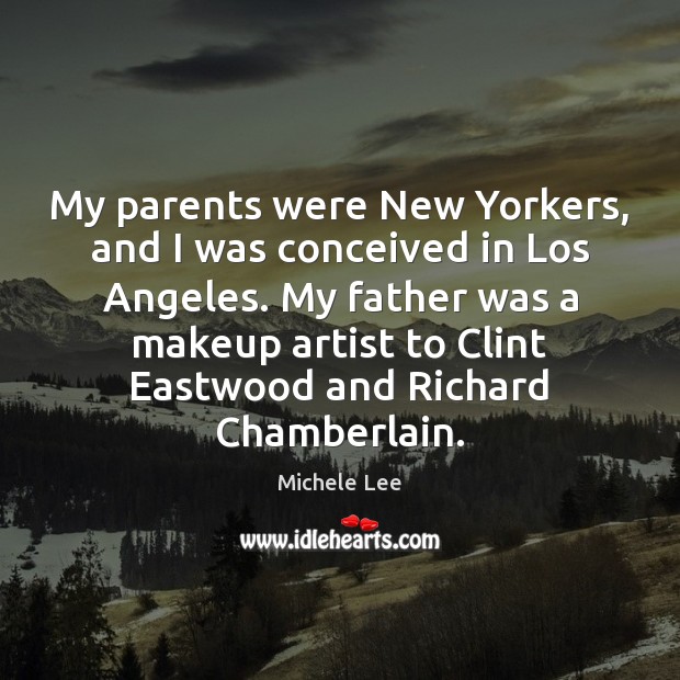 My parents were New Yorkers, and I was conceived in Los Angeles. Image