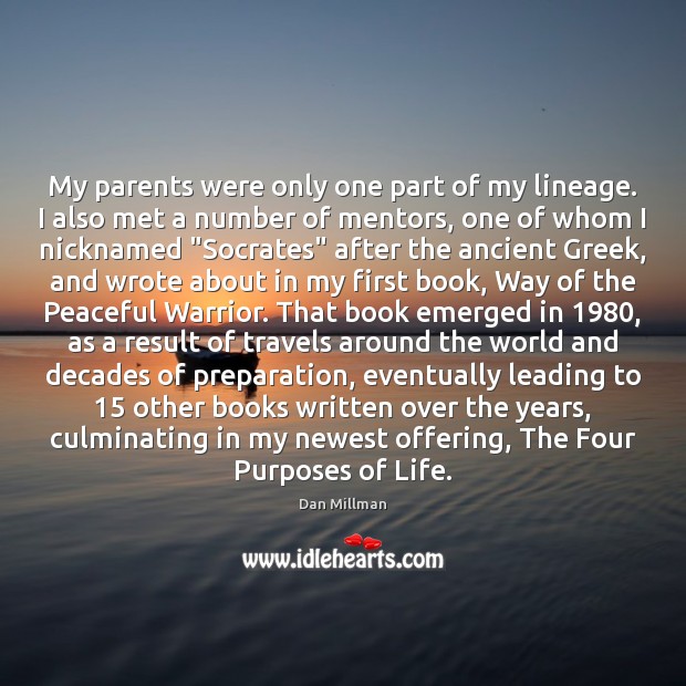 My parents were only one part of my lineage. I also met Dan Millman Picture Quote