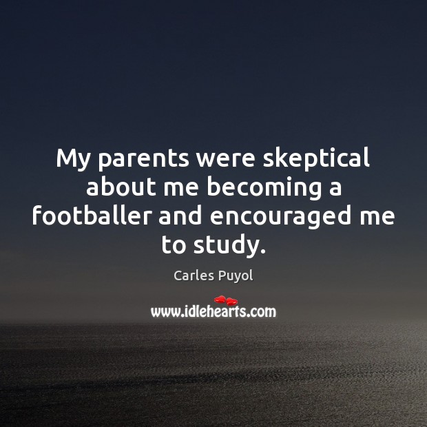My parents were skeptical about me becoming a footballer and encouraged me to study. Image