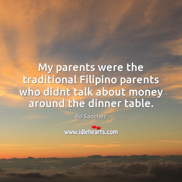 My parents were the traditional Filipino parents who didnt talk about money Bo Sanchez Picture Quote