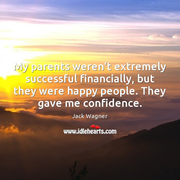 My parents weren’t extremely successful financially, but they were happy people. They Jack Wagner Picture Quote