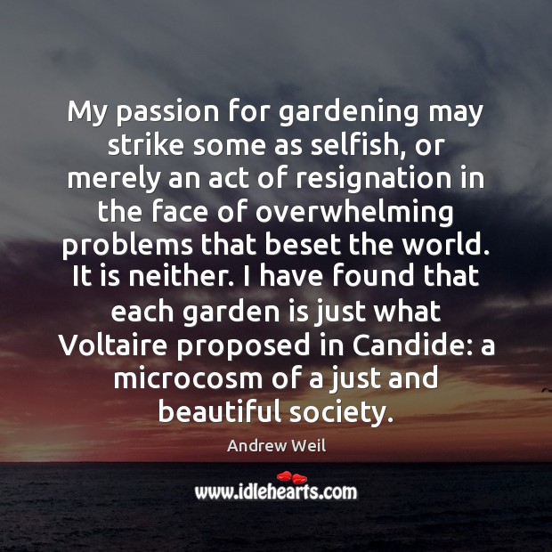 My passion for gardening may strike some as selfish, or merely an Selfish Quotes Image