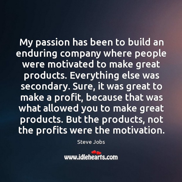 My passion has been to build an enduring company where people were Image