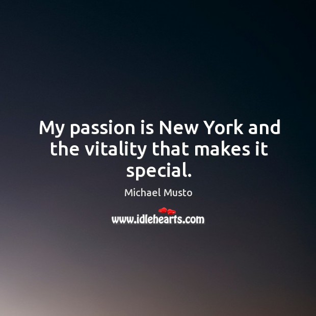 My passion is new york and the vitality that makes it special. Michael Musto Picture Quote