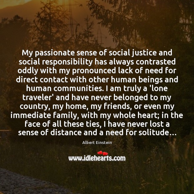 My passionate sense of social justice and social responsibility has always contrasted Social Responsibility Quotes Image