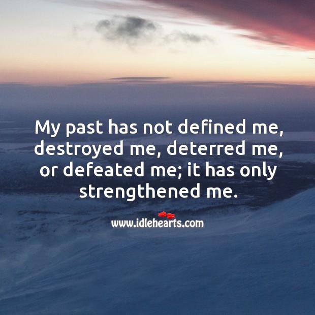 My past has only strengthened me. Past Quotes Image