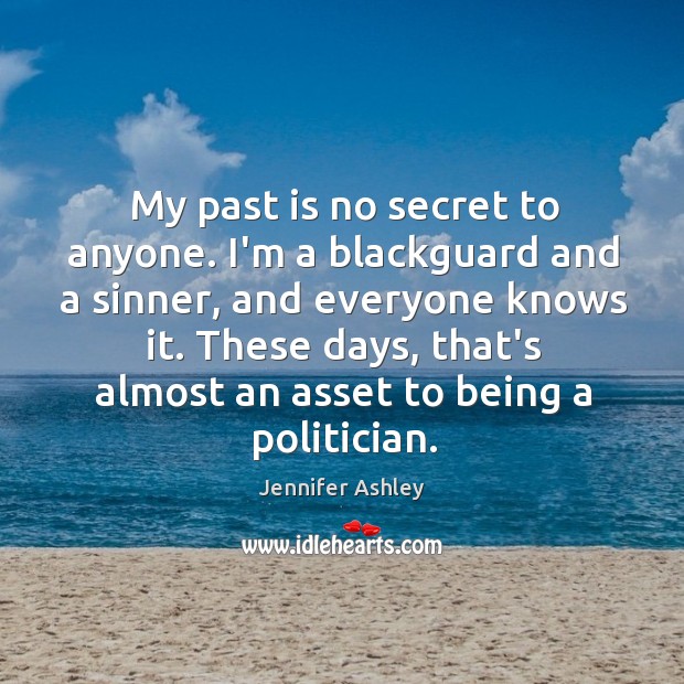 My past is no secret to anyone. I’m a blackguard and a Past Quotes Image