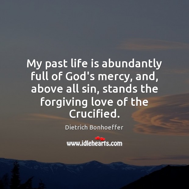 My past life is abundantly full of God’s mercy, and, above all Image