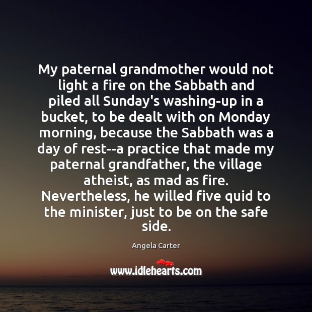 My paternal grandmother would not light a fire on the Sabbath and Angela Carter Picture Quote