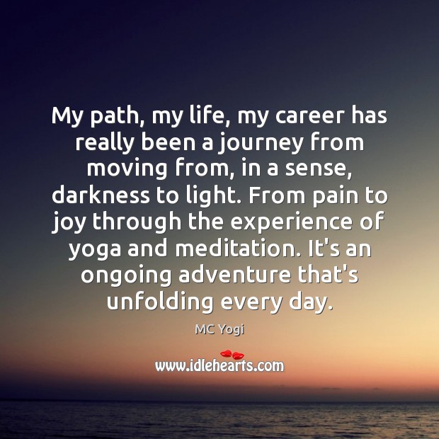 My path, my life, my career has really been a journey from MC Yogi Picture Quote