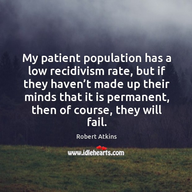 My patient population has a low recidivism rate, but if they haven’t made up their minds Image