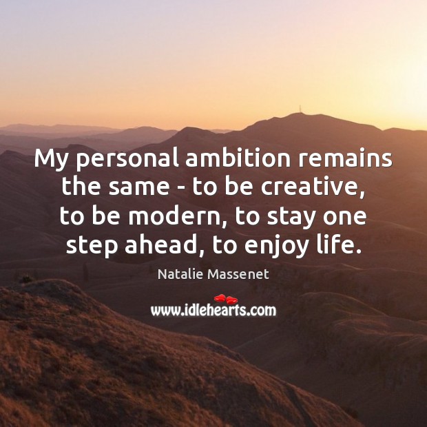 My personal ambition remains the same – to be creative, to be Natalie Massenet Picture Quote