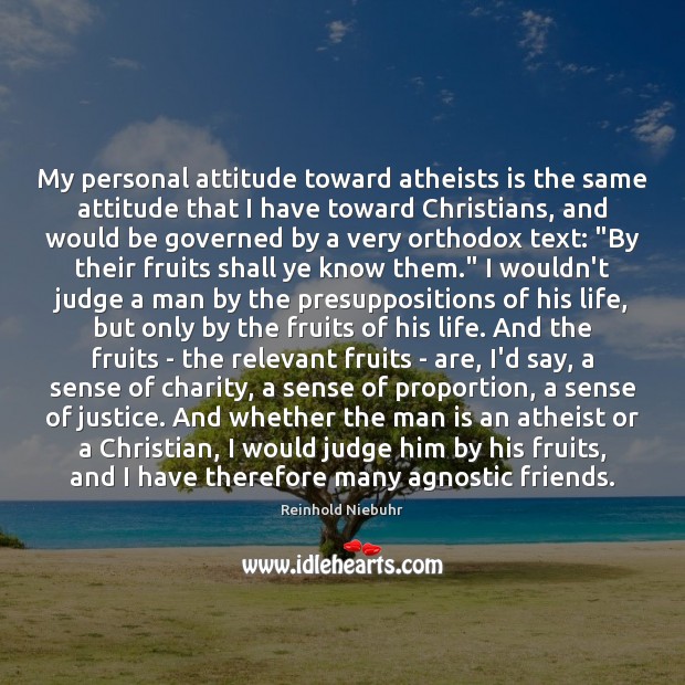 My personal attitude toward atheists is the same attitude that I have Attitude Quotes Image