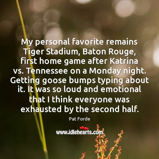My personal favorite remains Tiger Stadium, Baton Rouge, first home game after Pat Forde Picture Quote