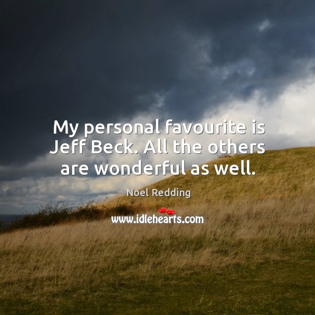 My personal favourite is jeff beck. All the others are wonderful as well. Noel Redding Picture Quote