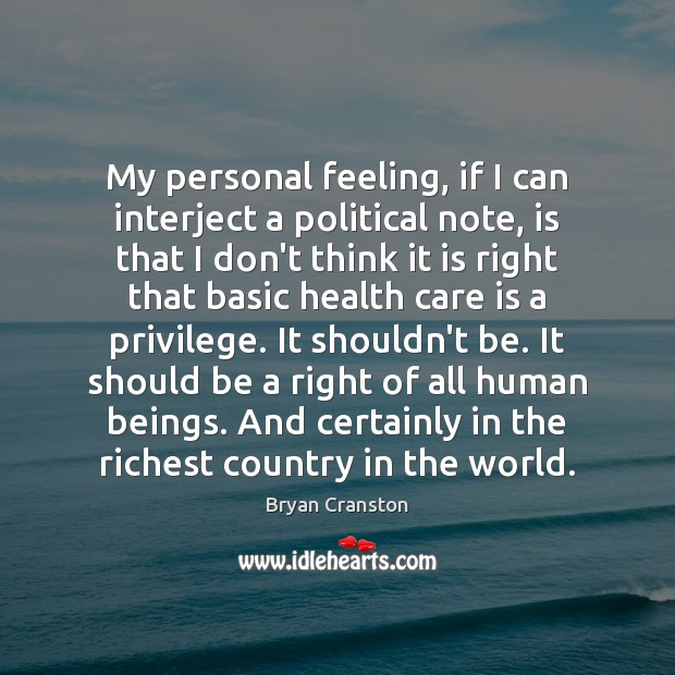 My personal feeling, if I can interject a political note, is that Health Quotes Image