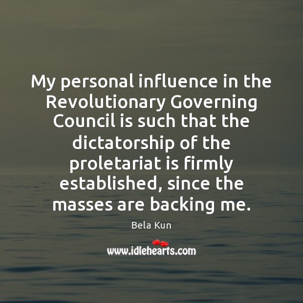 My personal influence in the Revolutionary Governing Council is such that the Image