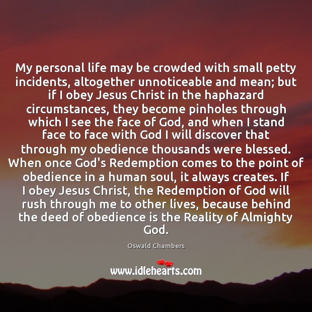 My personal life may be crowded with small petty incidents, altogether unnoticeable Oswald Chambers Picture Quote