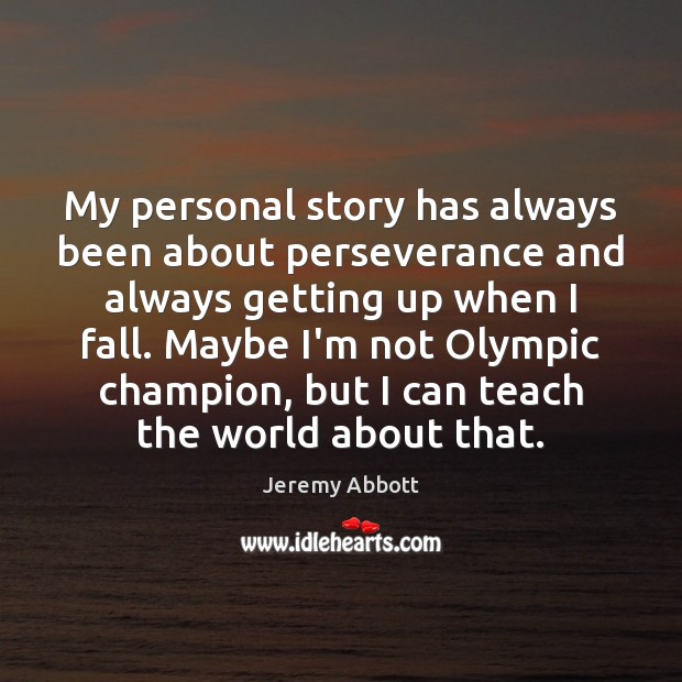 My personal story has always been about perseverance and always getting up Jeremy Abbott Picture Quote