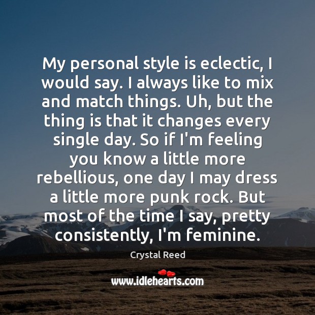 My personal style is eclectic, I would say. I always like to Image