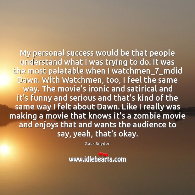 My personal success would be that people understand what I was trying Zack Snyder Picture Quote