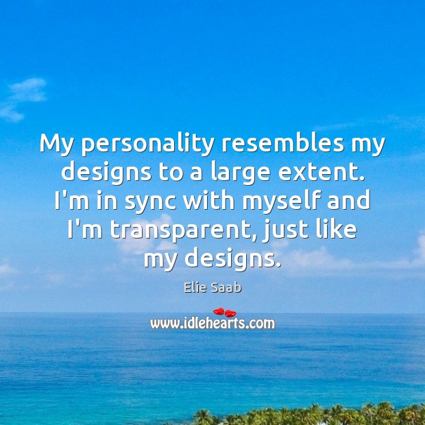 My personality resembles my designs to a large extent. I’m in sync Image