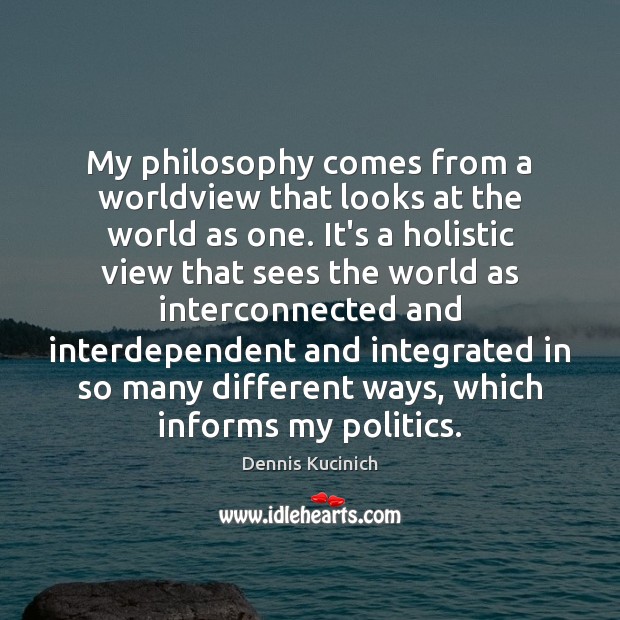My philosophy comes from a worldview that looks at the world as Image