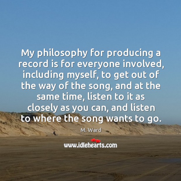 My philosophy for producing a record is for everyone involved, including myself, Image