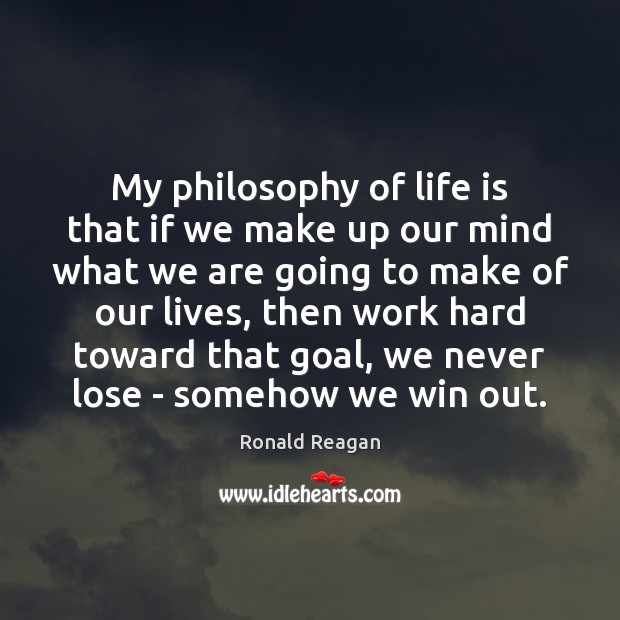 My philosophy of life is that if we make up our mind Image