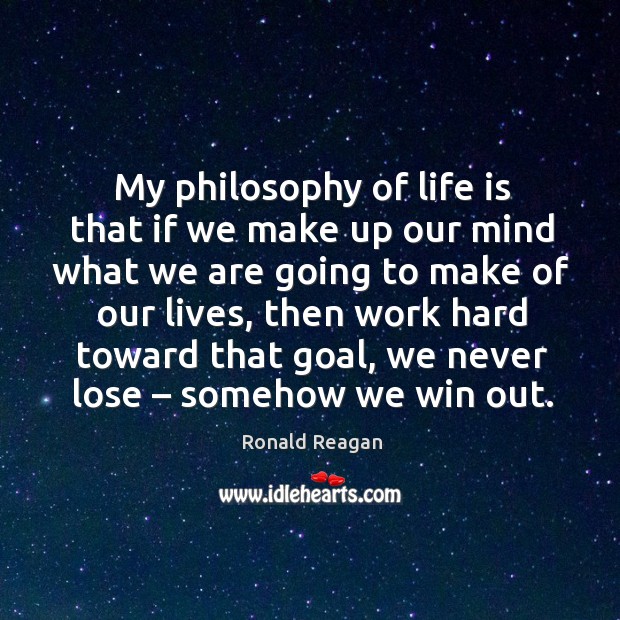 My philosophy of life is that if we make up our mind what we are going to make of our lives Image