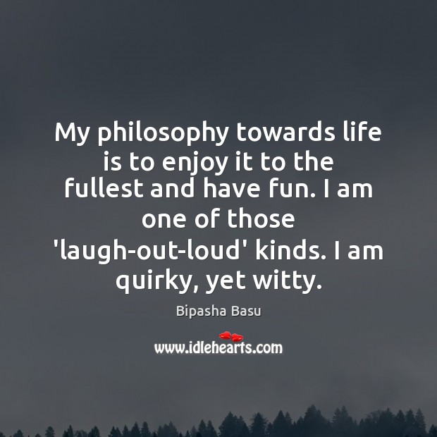 My philosophy towards life is to enjoy it to the fullest and Image