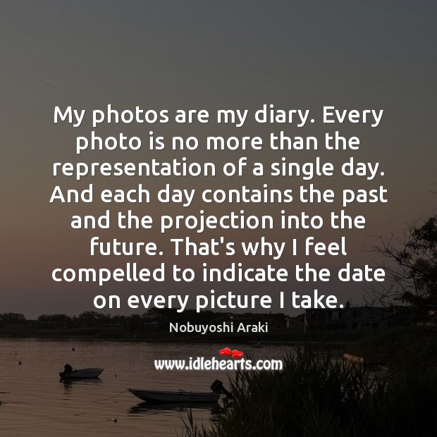 My photos are my diary. Every photo is no more than the Nobuyoshi Araki Picture Quote