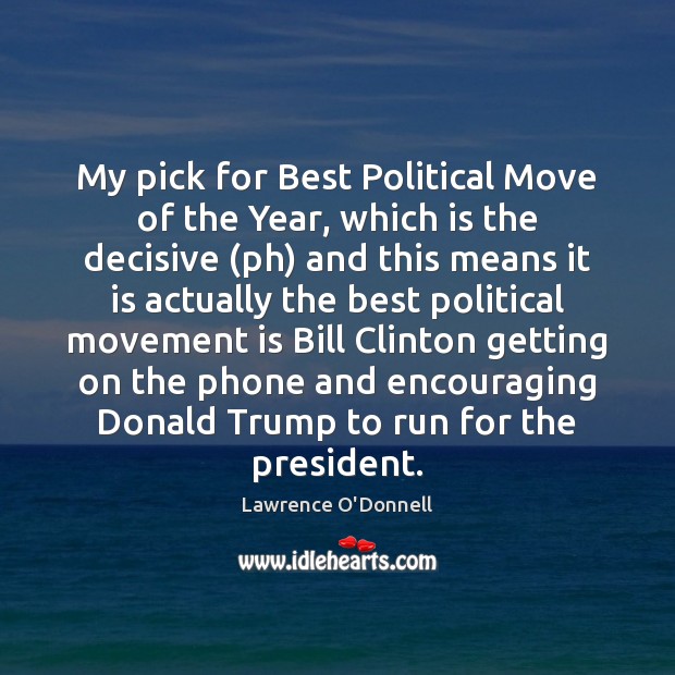 My pick for Best Political Move of the Year, which is the Lawrence O’Donnell Picture Quote
