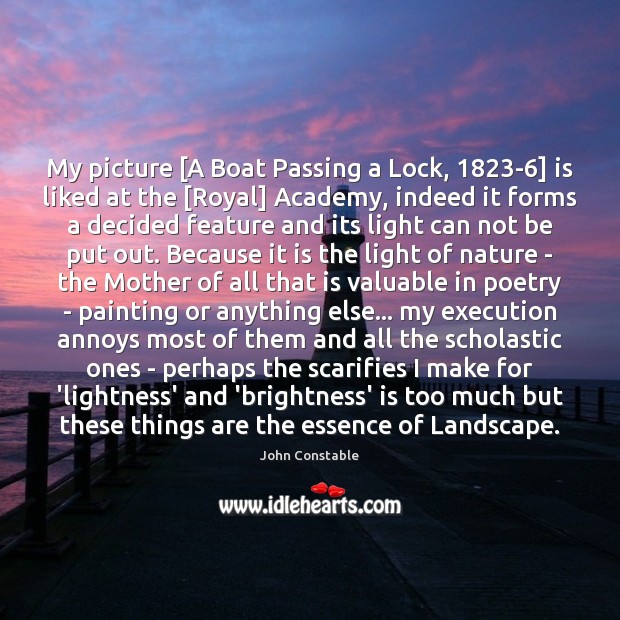 My picture [A Boat Passing a Lock, 1823-6] is liked at the [ John Constable Picture Quote