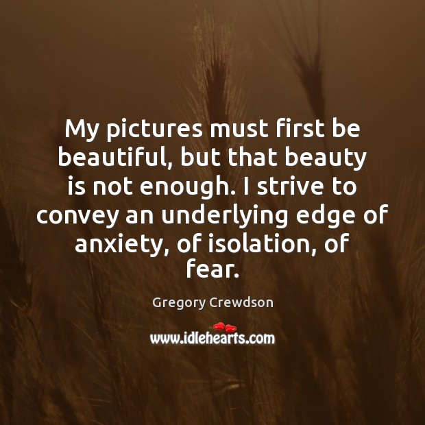 My pictures must first be beautiful, but that beauty is not enough. Beauty Quotes Image