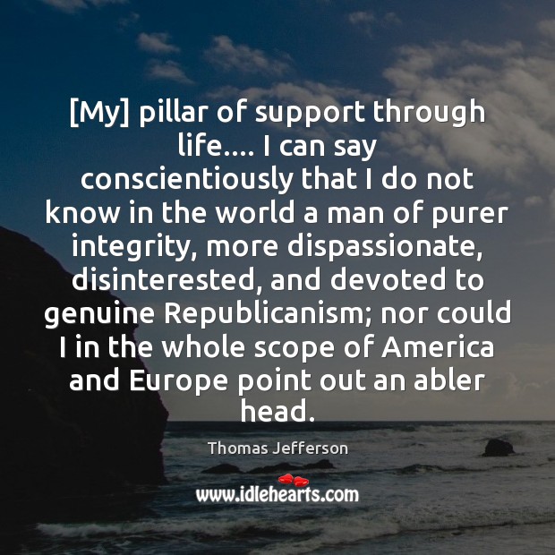 [My] pillar of support through life…. I can say conscientiously that I 