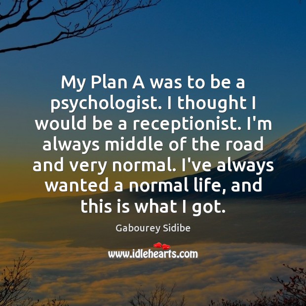 My Plan A was to be a psychologist. I thought I would Gabourey Sidibe Picture Quote