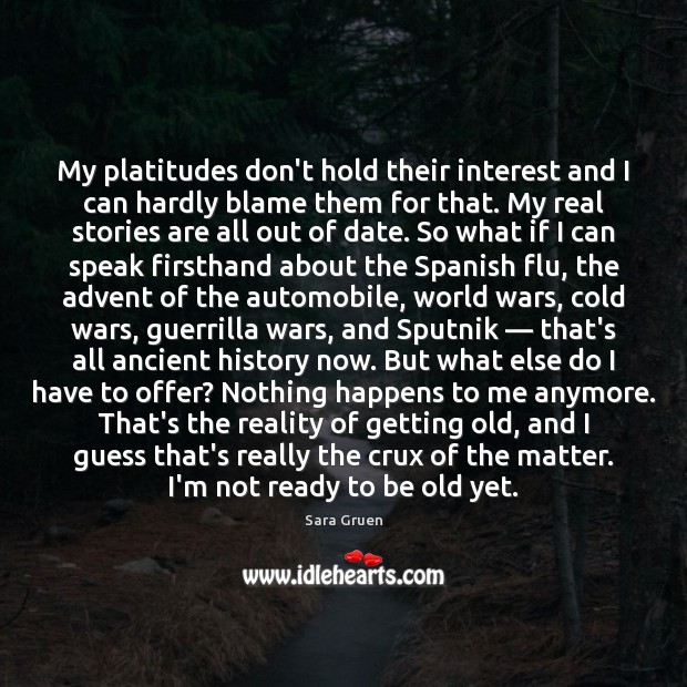 My platitudes don’t hold their interest and I can hardly blame them Sara Gruen Picture Quote
