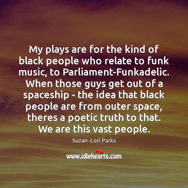 My plays are for the kind of black people who relate to Suzan-Lori Parks Picture Quote