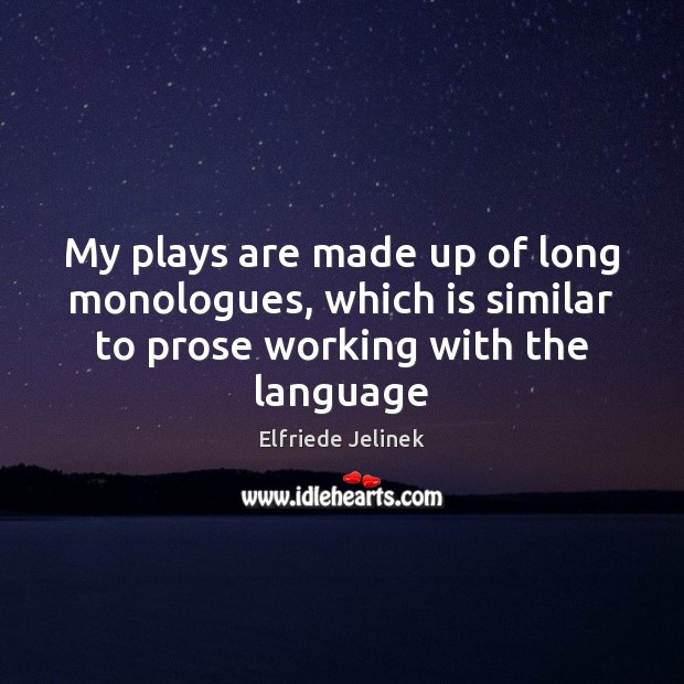 My plays are made up of long monologues, which is similar to Image