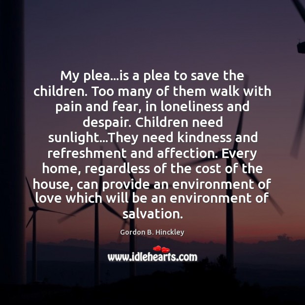 My plea…is a plea to save the children. Too many of Gordon B. Hinckley Picture Quote