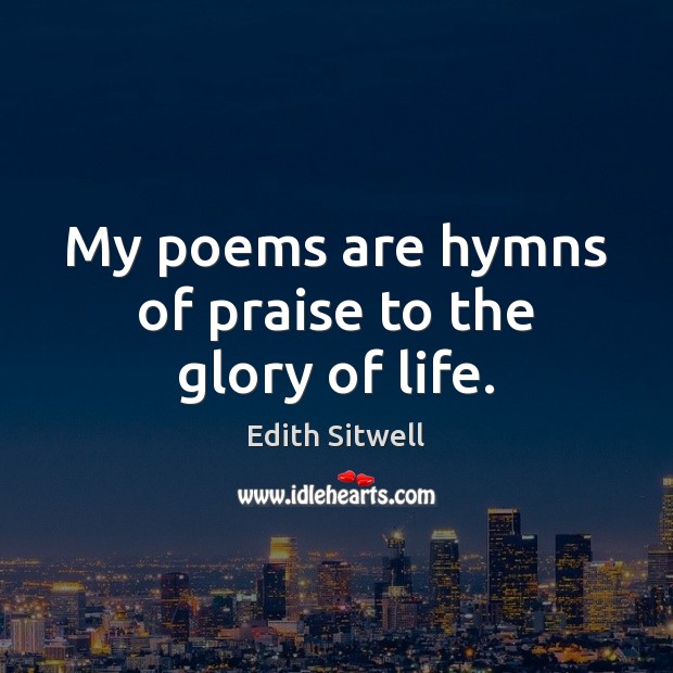 My poems are hymns of praise to the glory of life. Image