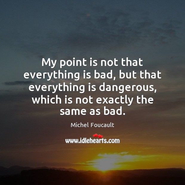 My point is not that everything is bad, but that everything is 